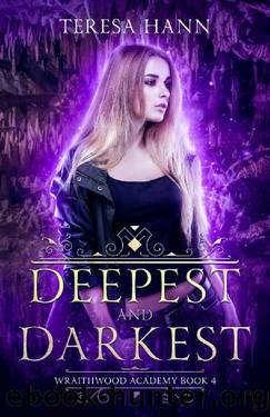 Deepest and Darkest (Wraithwood Academy Book 4) by Teresa Hann