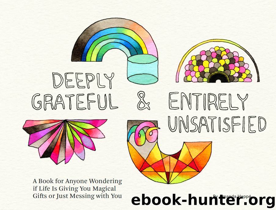 Deeply Grateful & Entirely Unsatisfied by Amanda Happ & eacute;
