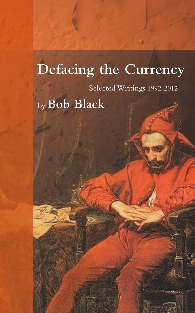 Defacing the Currency: Selected Writings, 1992-2012 by Bob Black Diogenes Laertius