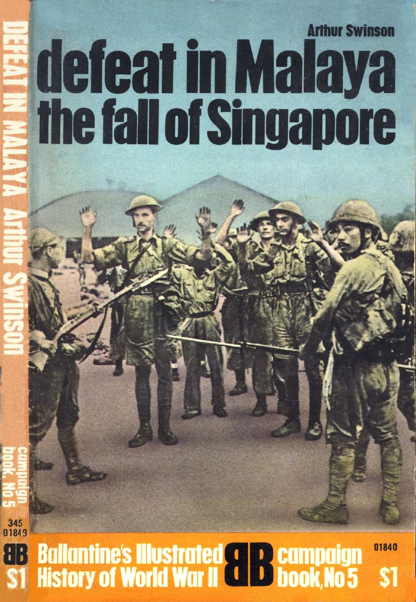 Defeat In Malaya - The Fall Of Singapore - Ballantine's Illustrated History Of World War Ii, Campaign Book, No. 5 by Arthur Swinson