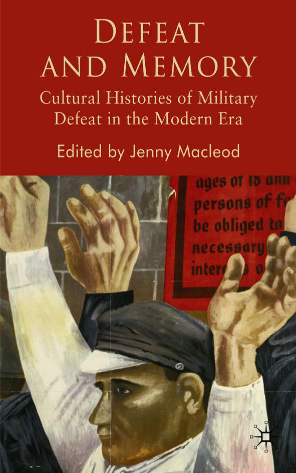 Defeat and Memory: Cultural Histories of Military Defeat Since 1815 by Jenny Macleod