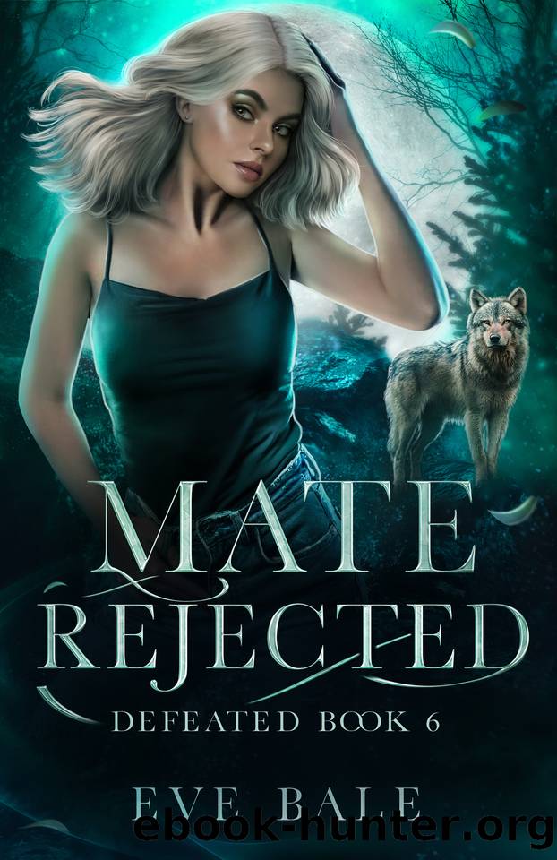 Defeated (Mate Rejected Book 6) by Eve Bale