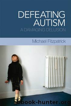 Defeating Autism: A Damaging Delusion by Michael Fitzpatrick