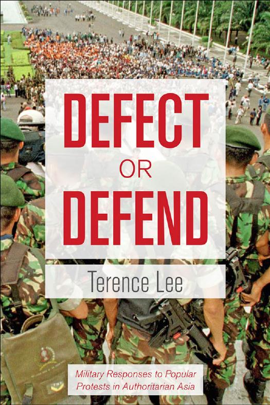 Defect or Defend: Military Responses to Popular Protests in Authoritarian Asia by Terence Lee