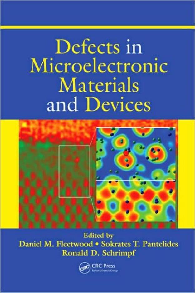 Defects in microelectronic materials and devices by D M Fleetwood; Sokrates T Pantelides; Ronald Donald Schrimpf