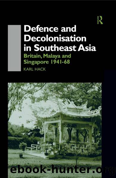 Defence and Decolonisation in South-East Asia by Karl Hack