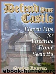 Defend Your Castle: Eleven Tips for Effective Home Security by Gordan Runyan