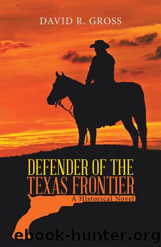 Defender of the Texas Frontier by David R. Gross