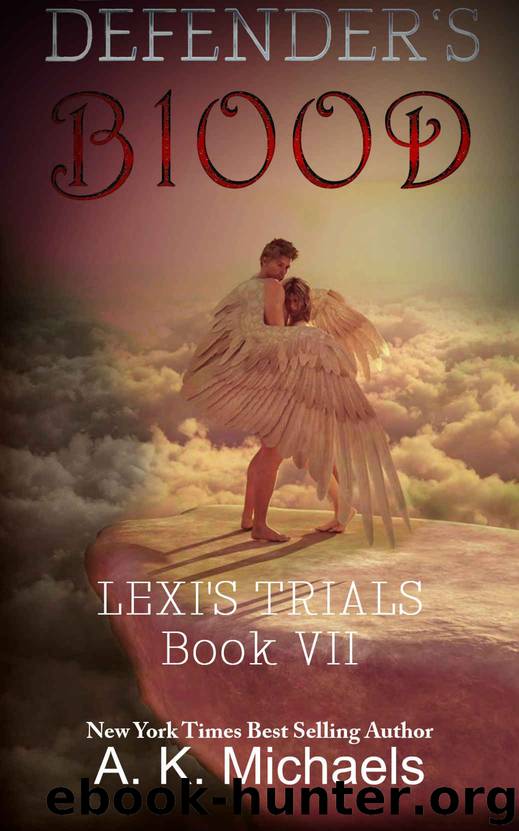 Defender's Blood Lexi's Trials: Book 7 Final Instalment of the Defender's Series by A K Michaels