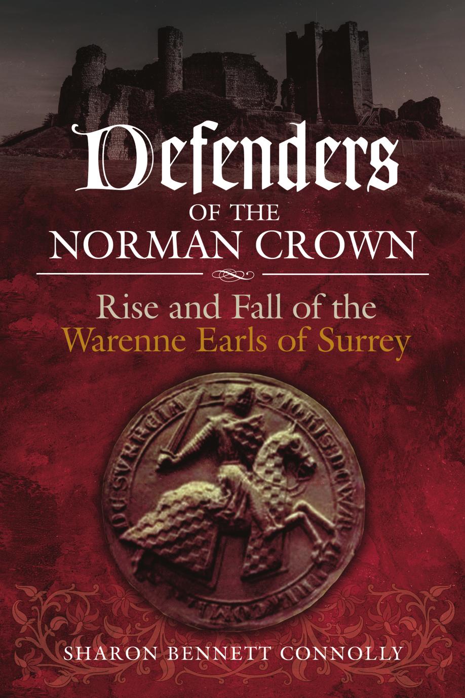 Defenders of the Norman Crown: Rise and Fall of the Warenne Earls of Surrey by Sharon Bennett Connolly