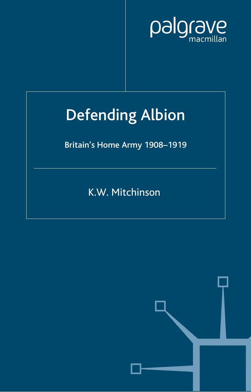 Defending Albion: Britain's Home Army 1908-1919 (Studies in Military and Strategic History (Palgrave Macmillan (Firm)).) by K. W. Mitchinson
