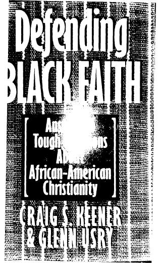 Defending Black Faith: Answers to Tough Questions About African-American Christianity by Craig S. Keener Glenn Usry