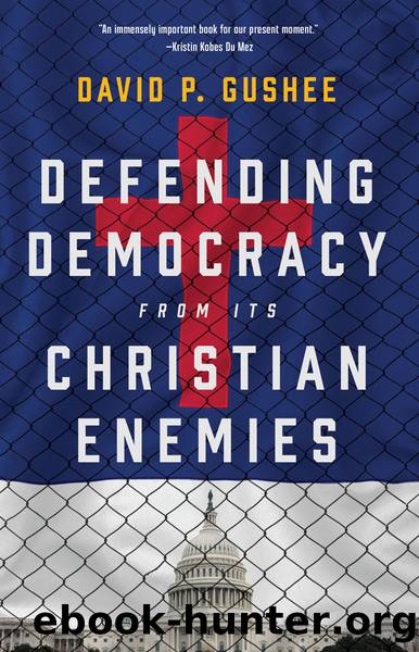 Defending Democracy from Its Christian Enemies by David P. Gushee