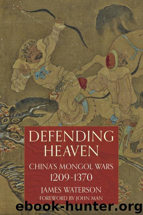 Defending Heaven: China's Mongol Wars, 1209-1370 by Waterson James