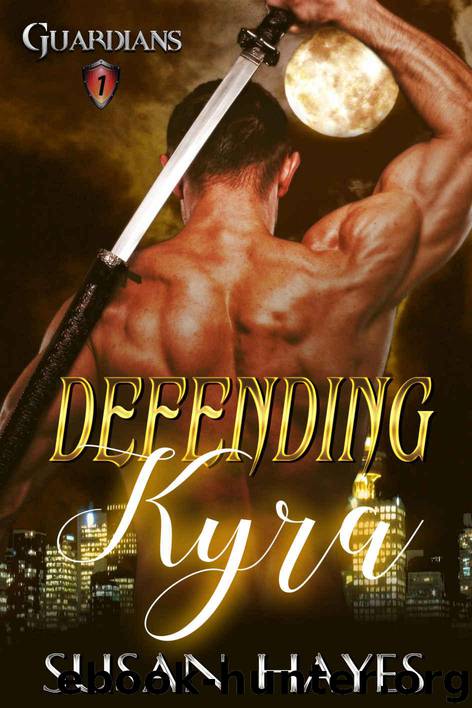 Defending Kyra (Guardians Book 1) by Hayes Susan