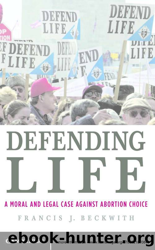 Defending Life: A Moral and Legal Case against Abortion Choice by Beckwith Francis J