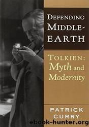 Defending Middle-Earth: Tolkien: Myth and Modernity by Patrick Curry