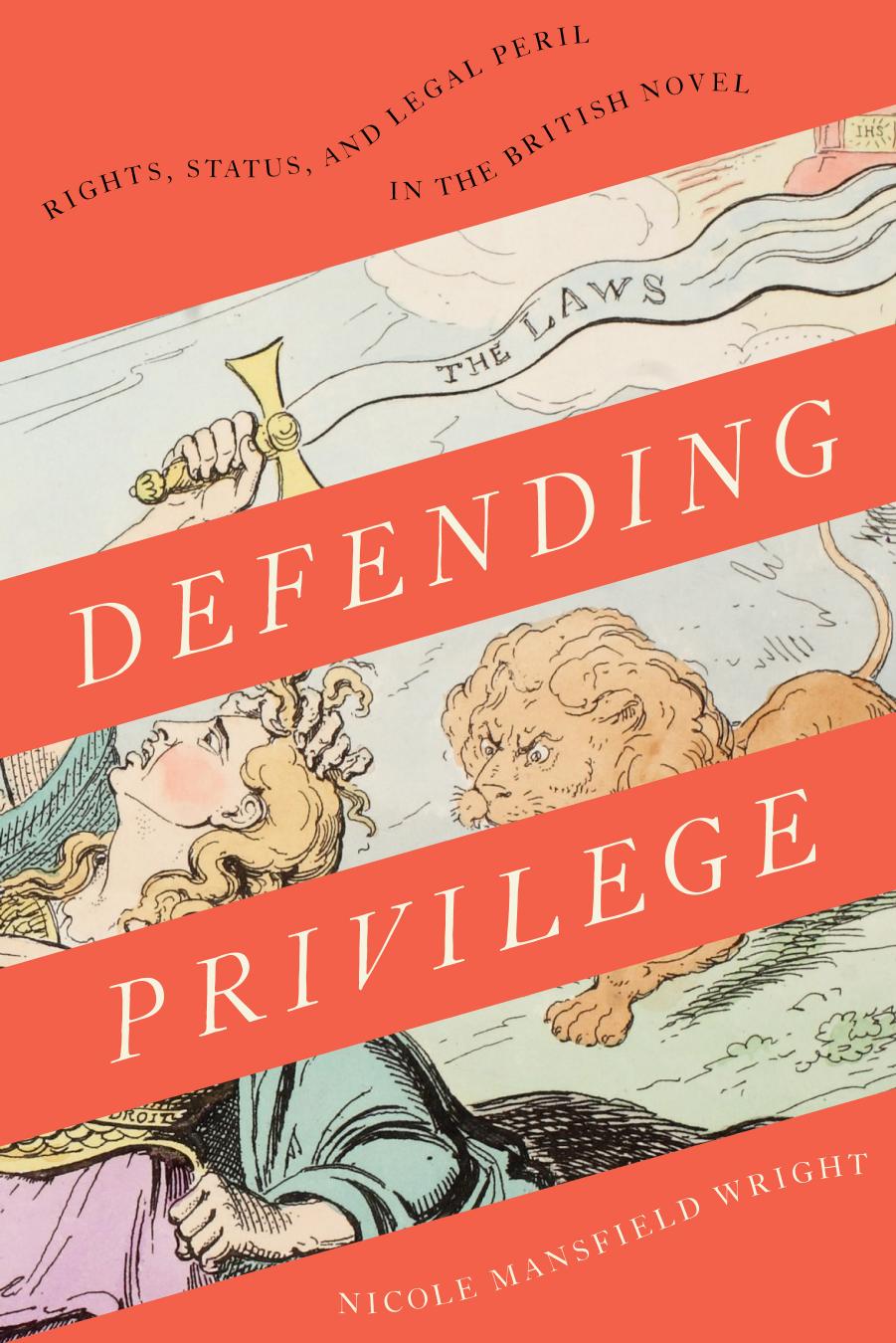 Defending Privilege: Rights, Status, and Legal Peril in the British Novel by Nicole Mansfield Wright