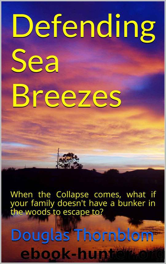 Defending Sea Breezes: When the Collapse comes, what if your family doesn't have a bunker in the woods to escape to? by Thornblom Douglas