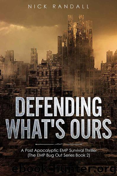 Defending What's Ours: A Post-Apocalyptic EMP Survival Thriller (The EMP Bug Out Series Book 2) by Nick Randall