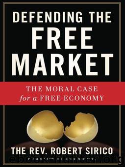 Defending the Free Market: The Moral Case for a Free Economy by Robert A. Sirico