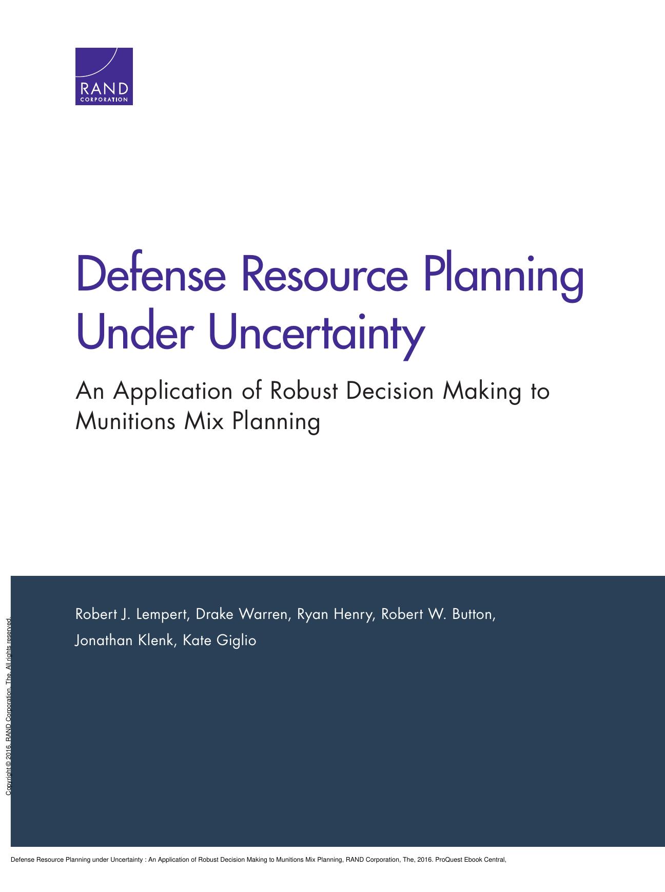 Defense Resource Planning under Uncertainty : An Application of Robust Decision Making to Munitions Mix Planning by Robert J. Lempert; Drake Warren; Ryan Henry; Robert W. Button; Jonathan Klenk; Kate Giglio