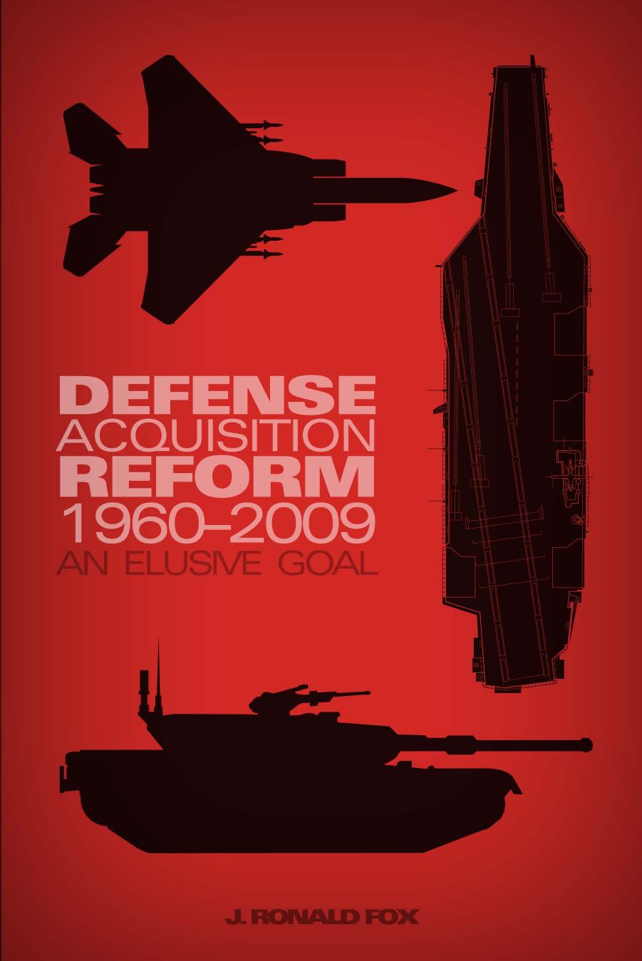 Defense acquisition reform 1960-2009 : an elusive goal by J Ronald Fox; David Grayson Allen; Center of Military History.; et al