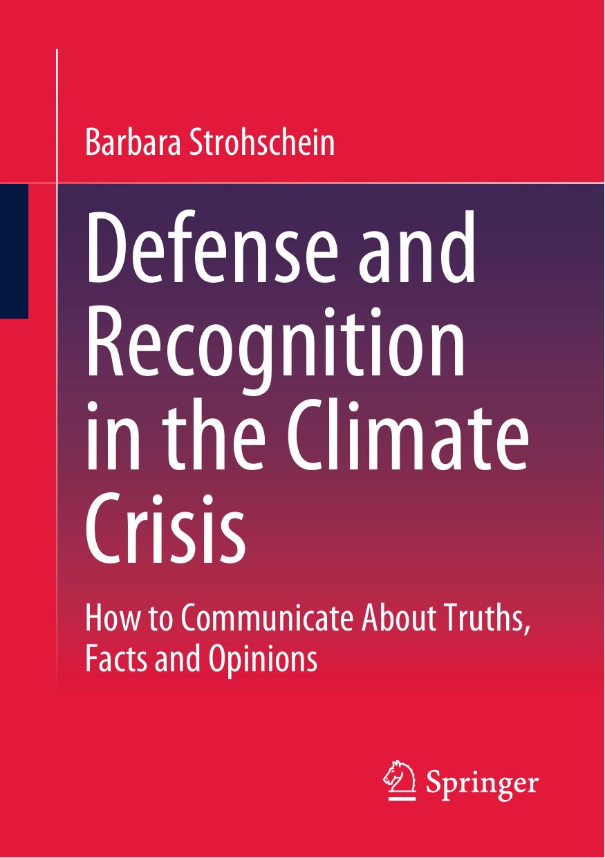 Defense and Recognition in the Climate Crisis: How to Communicate About Truths, Facts and Opinions by Barbara Strohschein