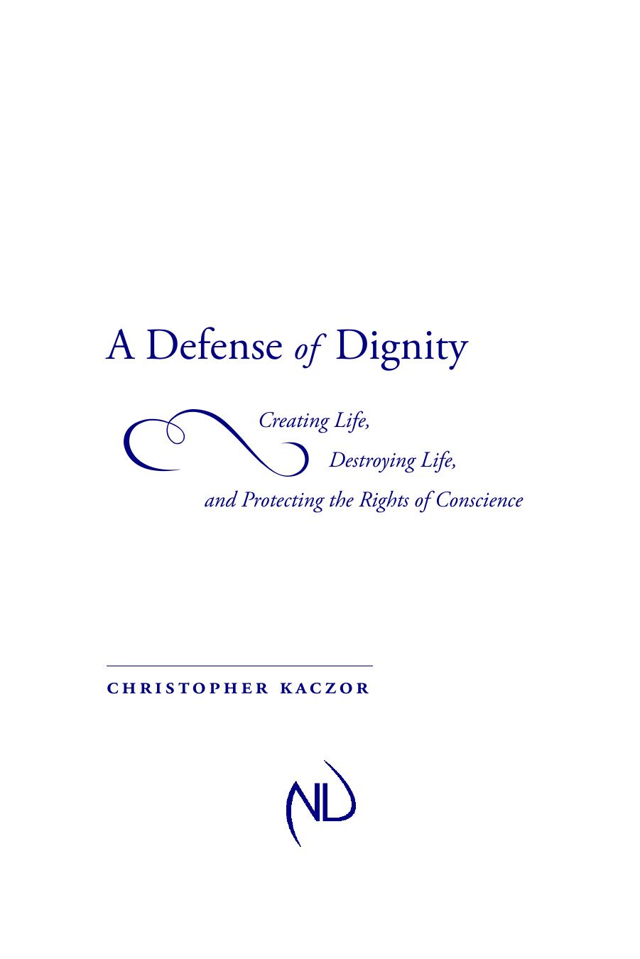 Defense of Dignity: Creating Life, Destroying Life, and Protecting the Rights of Conscience by Christopher Kaczor