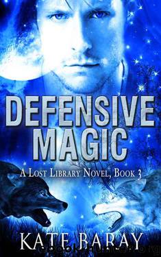 Defensive Magic: A Paranormal Urban Fantasy Tale (Lost Library Book 3) by Kate Baray