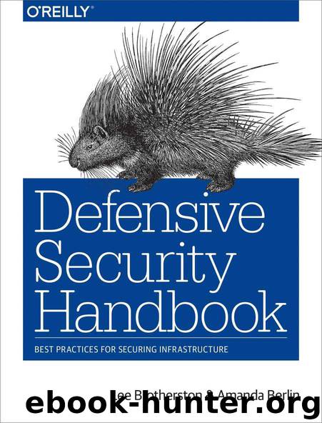 Defensive Security Handbook: Best Practices for Securing Infrastructure by Lee Brotherston & Amanda Berlin
