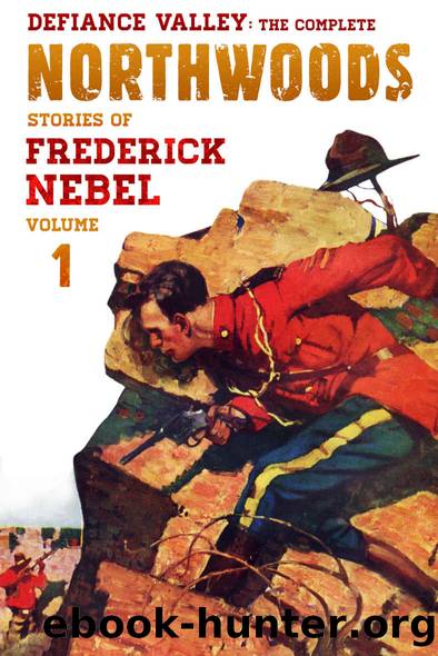 Defiance Valley: The Complete Northwoods Stories of Frederick Nebel, Volume 1 (The Frederick Nebel Library) by Frederick Nebel