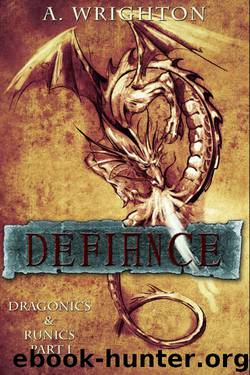 Defiance: Dragonics & Runics Part I by A. Wrighton