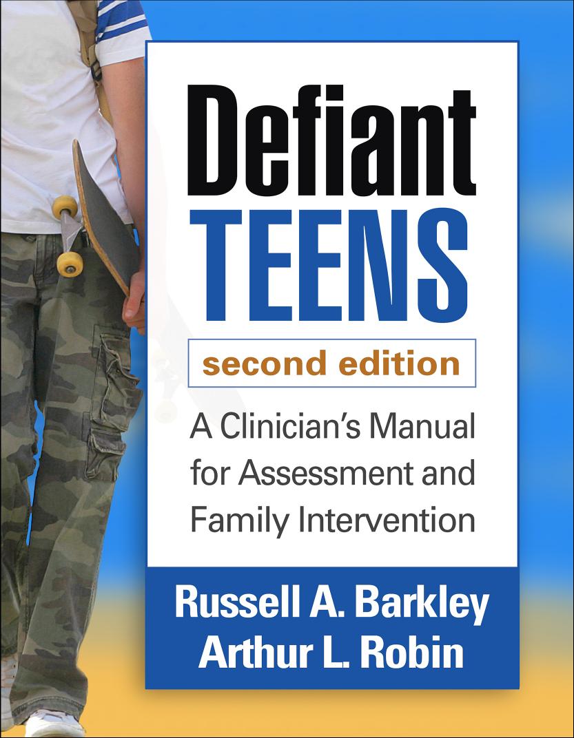 Defiant Teens, Second Edition: A Clinicianâs Manual for Assessment and Family Intervention by Russell A. Barkley; Arthur L. Robin