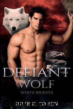 Defiant Wolf: Paranormal Shifter Romance (White Wolves) by Julie K. Cohen