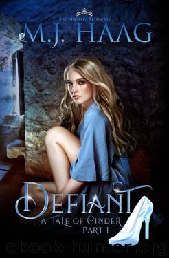 Defiant: A Cinderella Retelling (Tales of Cinder Book 1) by M.J. Haag