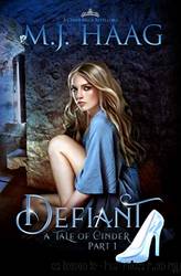 Defiant_A Cinderella Retelling by M. J. Haag