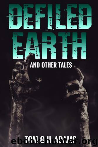 Defiled Earth and other tales by Tom G. H. Adams