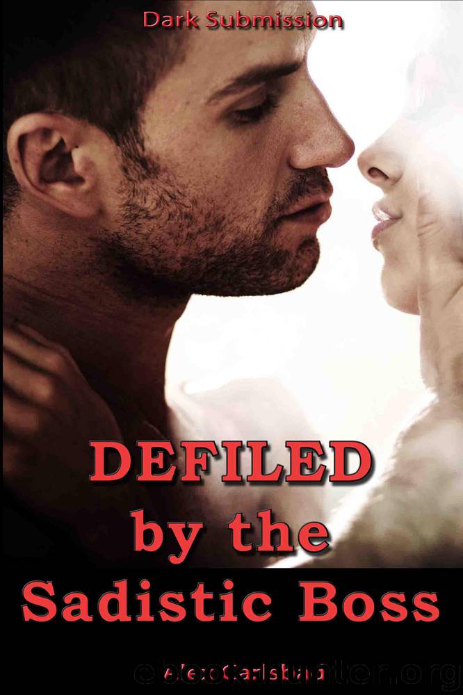 Defiled by the Sadistic Boss by Carlsbad Alex