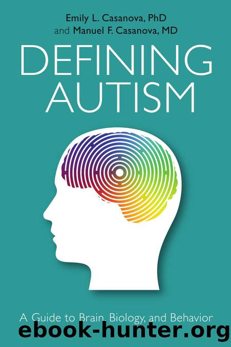 Defining Autism: A Guide to Brain, Biology, and Behavior by Emily Casanova and Manuel Casanova