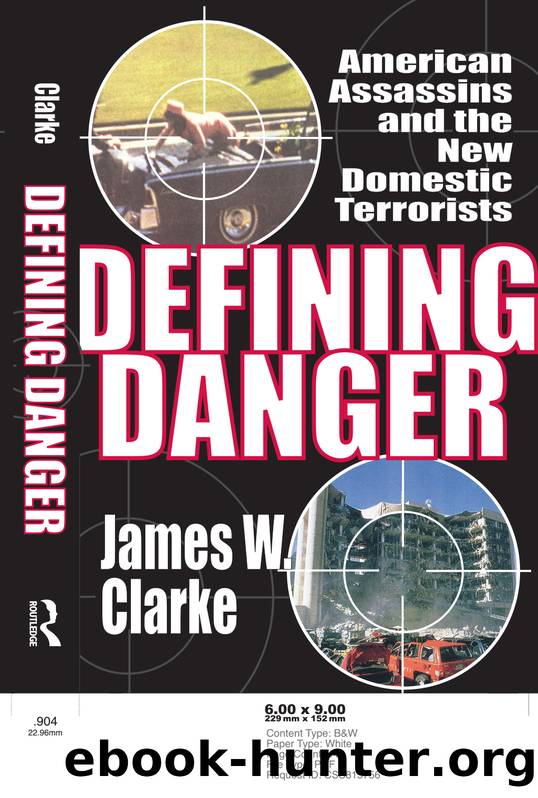 Defining Danger: American Assassins and the New Domestic Terrorists by James W. Clarke