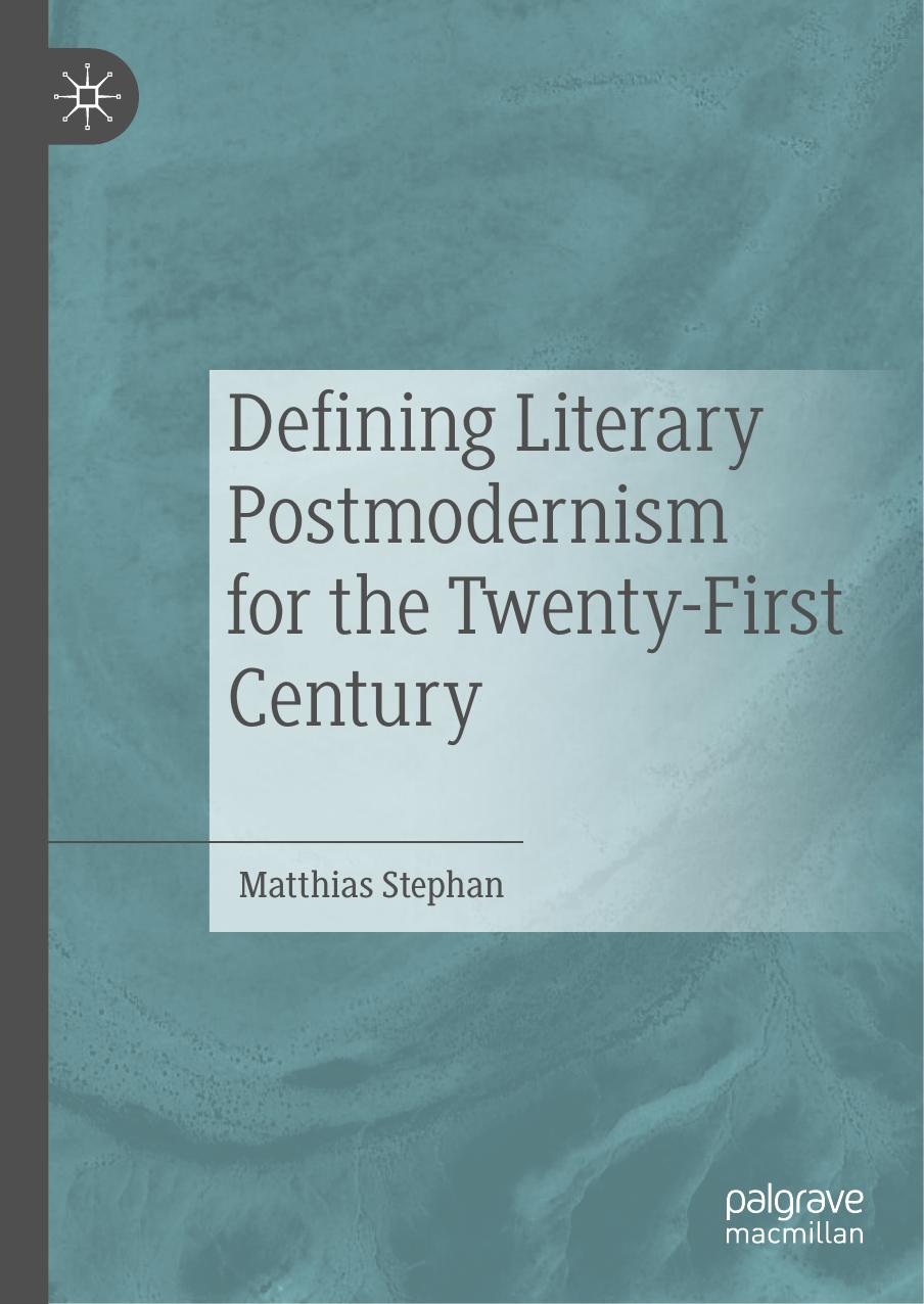 Defining Literary Postmodernism for the Twenty-First Century by Matthias Stephan