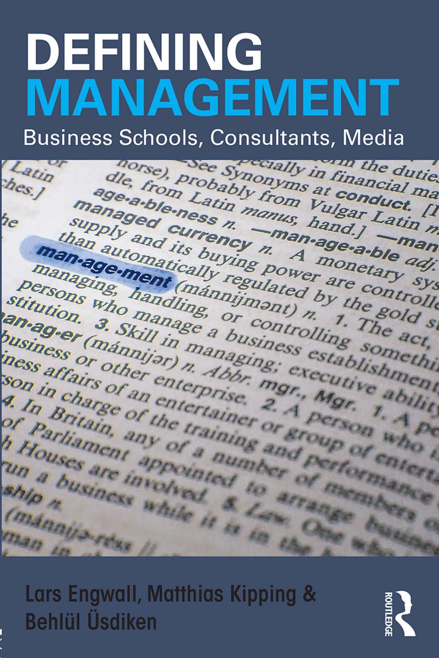 Defining Management : Business Schools, Consultants, Media by Lars Engwall and Matthias Kipping