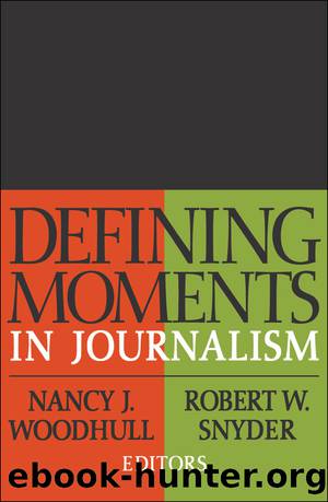 Defining Moments in Journalism by Woodhull Nancy J.;Snyder Robert W.;Woodhull Nancy;Snyder Robert; & Robert W. Snyder