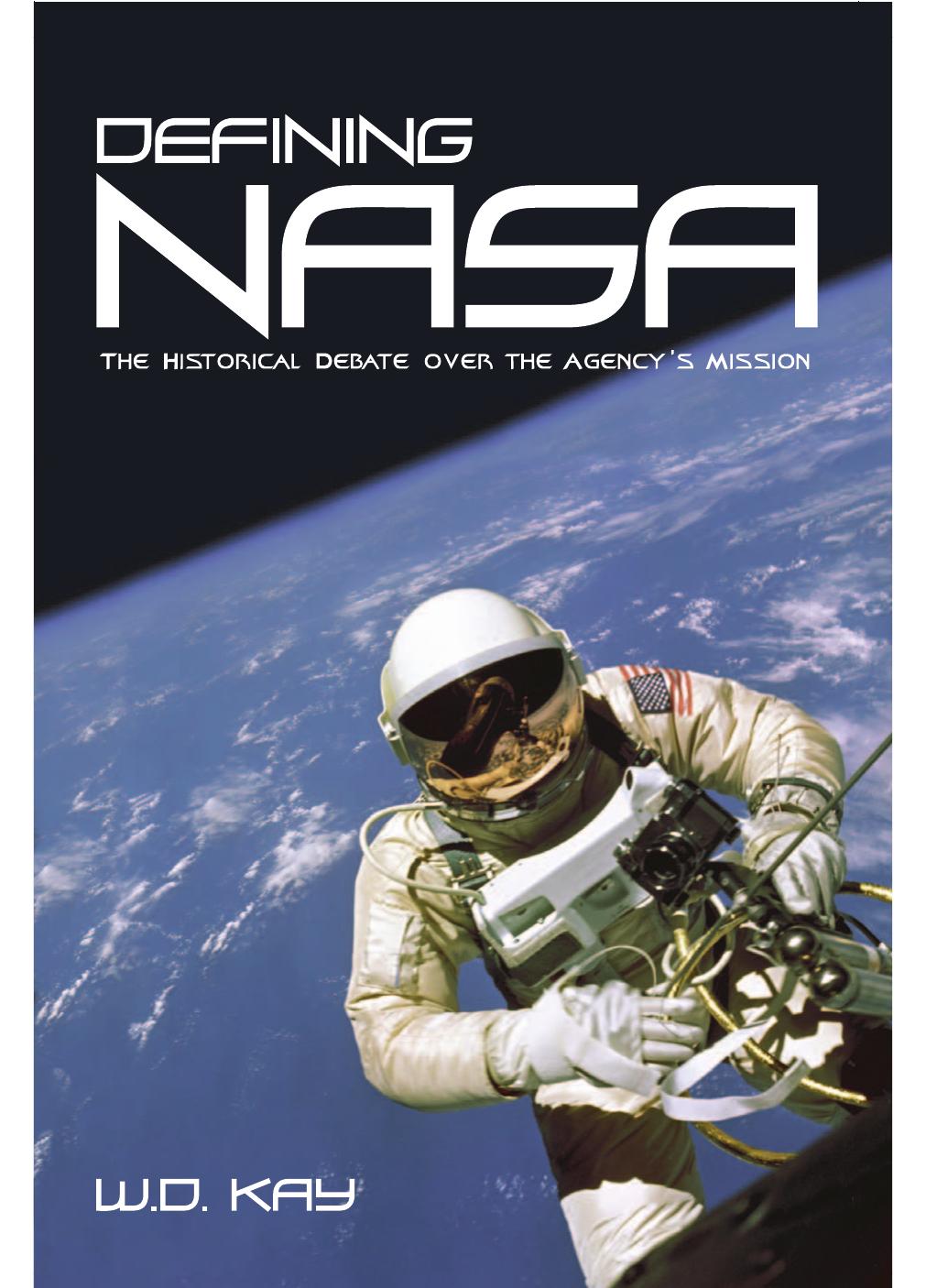 Defining Nasa: The Historical Debate Over The Agency's Mission by W. D. Kay