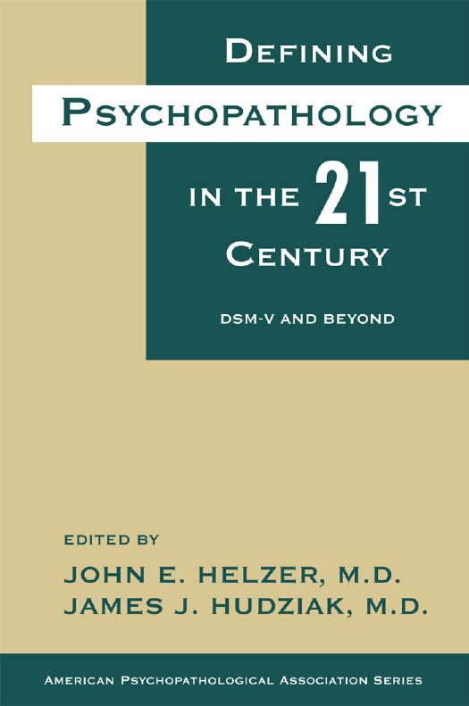 Defining Psychopathology in the 21st Century: Dsm-V and Beyond (American Psychopathological Association Series) by John E. Helzer James J. Hudziak
