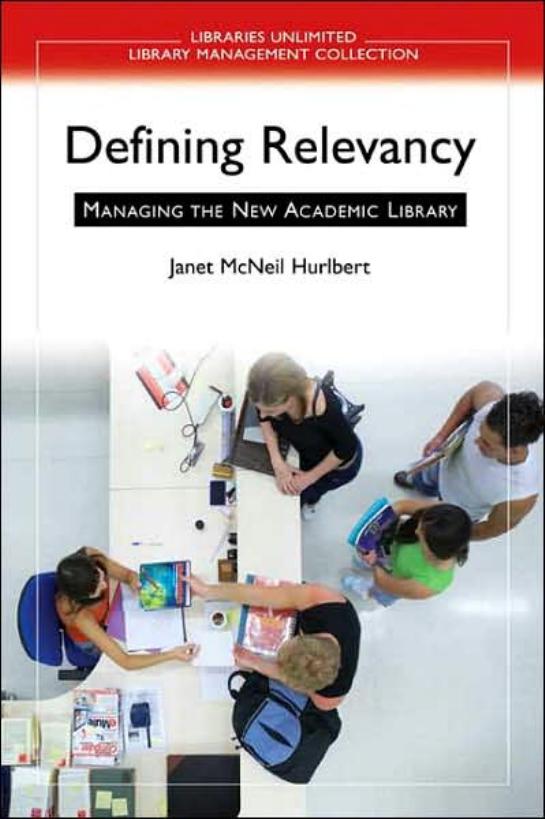 Defining Relevancy: Managing the New Academic Library (Libraries Unlimited Library Management Collection) by Janet McNeil Hurlbert