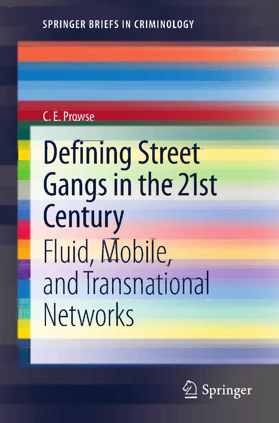 Defining Street Gangs in the 21st Century: Fluid, Mobile, and Transnational Networks by C.E. Prowse (auth.)