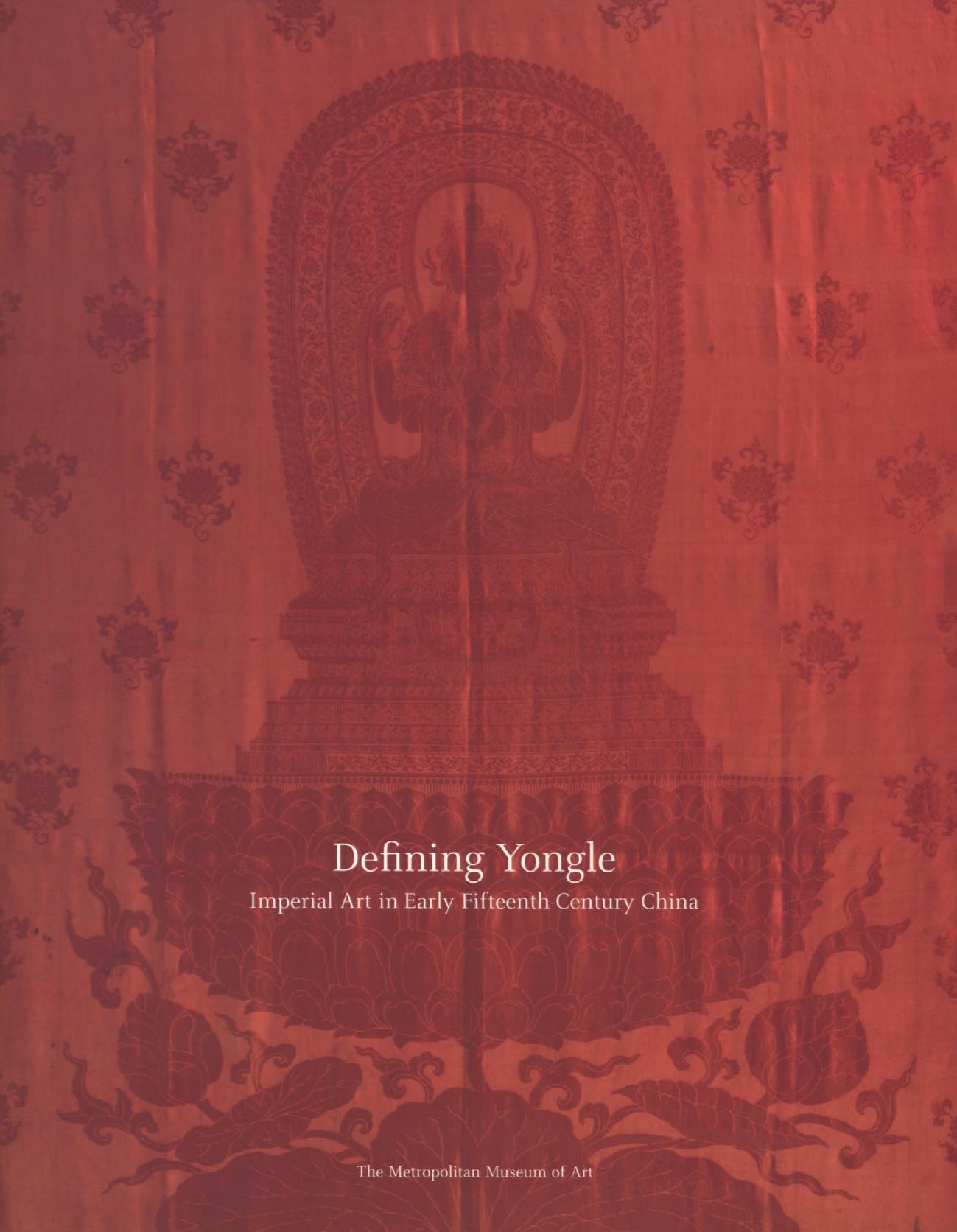 Defining Yongle: Imperial Art in Early Fifteenth-Century China by James C. Y. Watt; Denise Party Leidy
