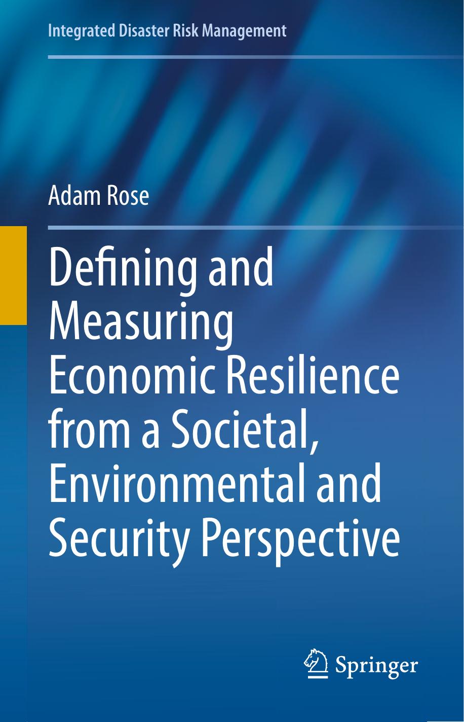 Defining and Measuring Economic Resilience from a Societal, Environmental and Security Perspective by Adam Rose (auth.)